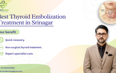 Best Thyroid Embolization Treatment in Srinagar