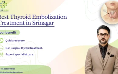 Best Thyroid Embolization Treatment in Srinagar